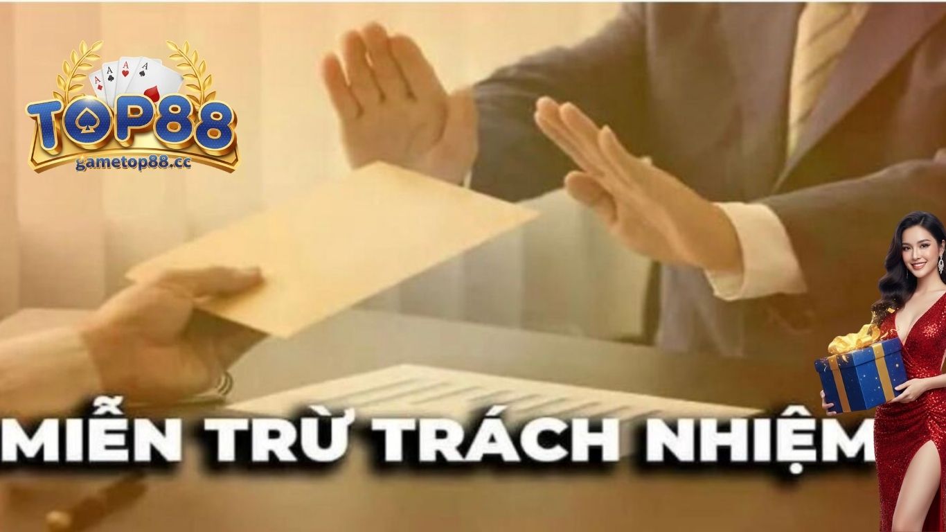 Chính sách áp dụng miễn trừ trách nhiệm Top88