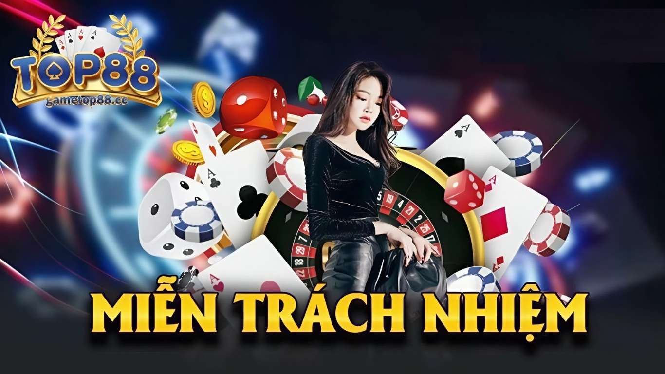 Khái quát về việc miễn trừ trách nhiệm Top88 