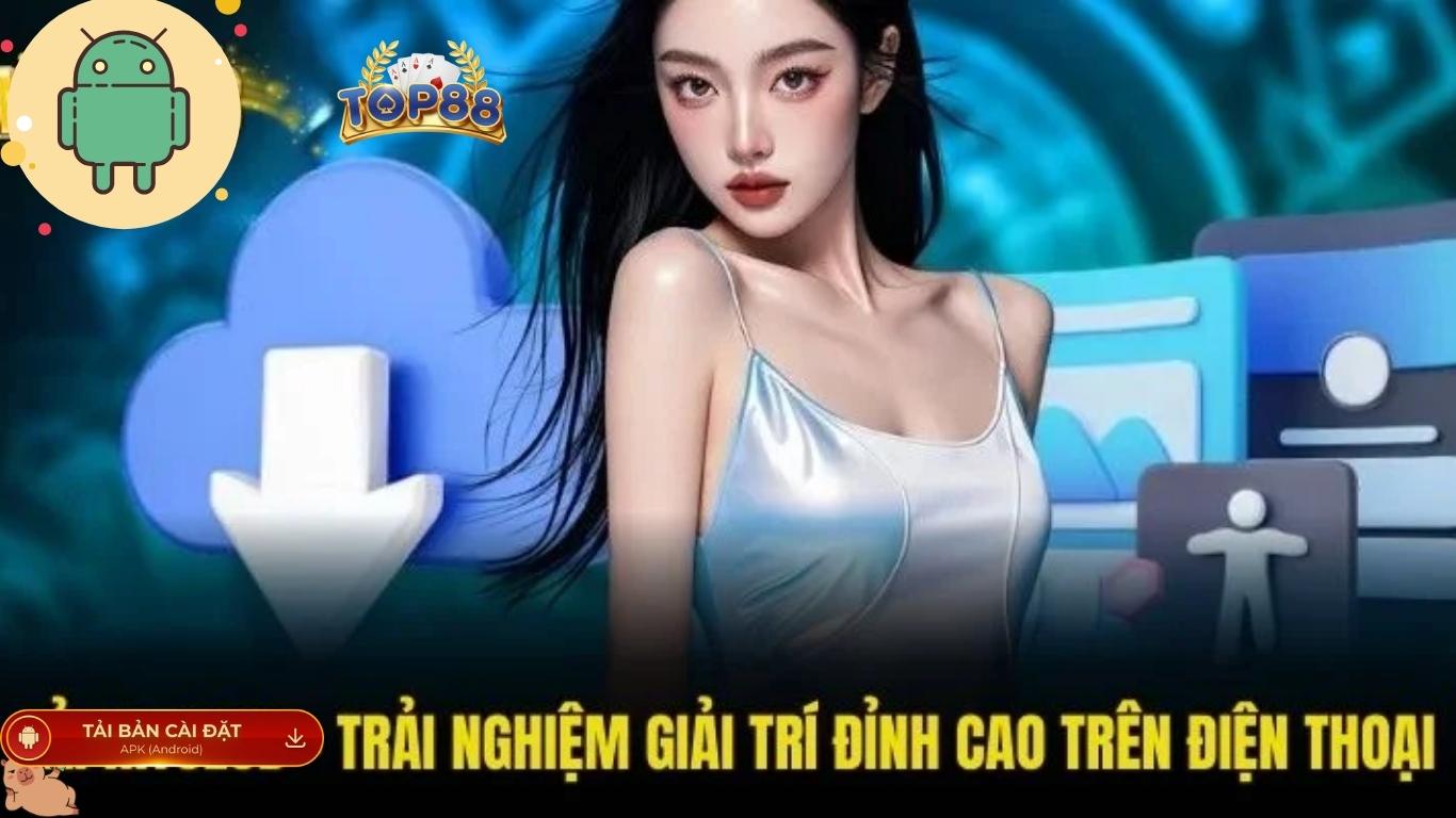 Những điều cần lưu ý khi tải Top88 cho Android Những điều cần lưu ý khi tải Top88 cho Android